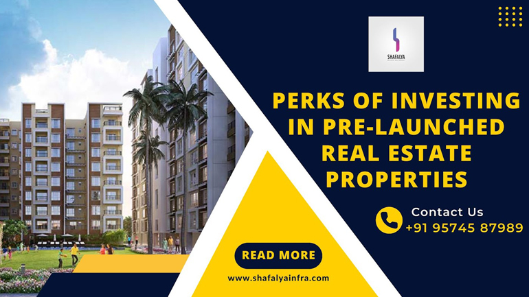 Perks of Investing In Pre-Launched Real Estate Properties