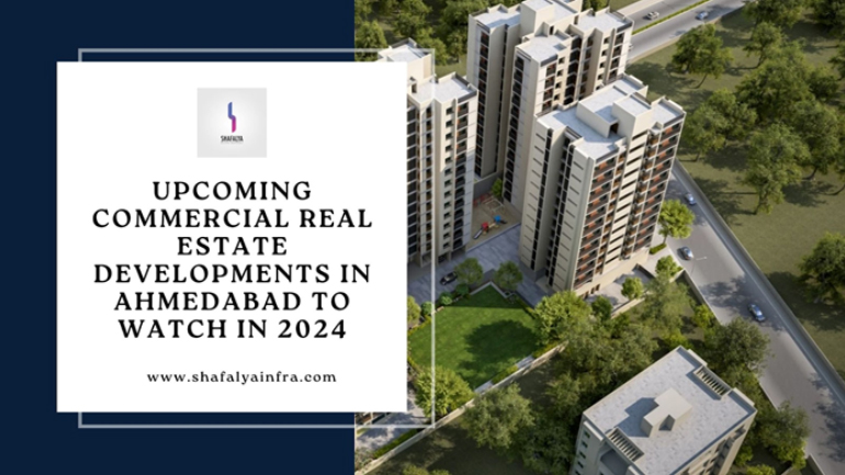 Upcoming Commercial Real Estate Developments in Ahmedabad to Watch in 2024