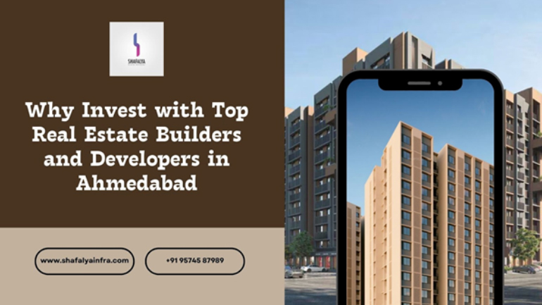 Why Invest with Top Real Estate Builders and Developers in Ahmedabad